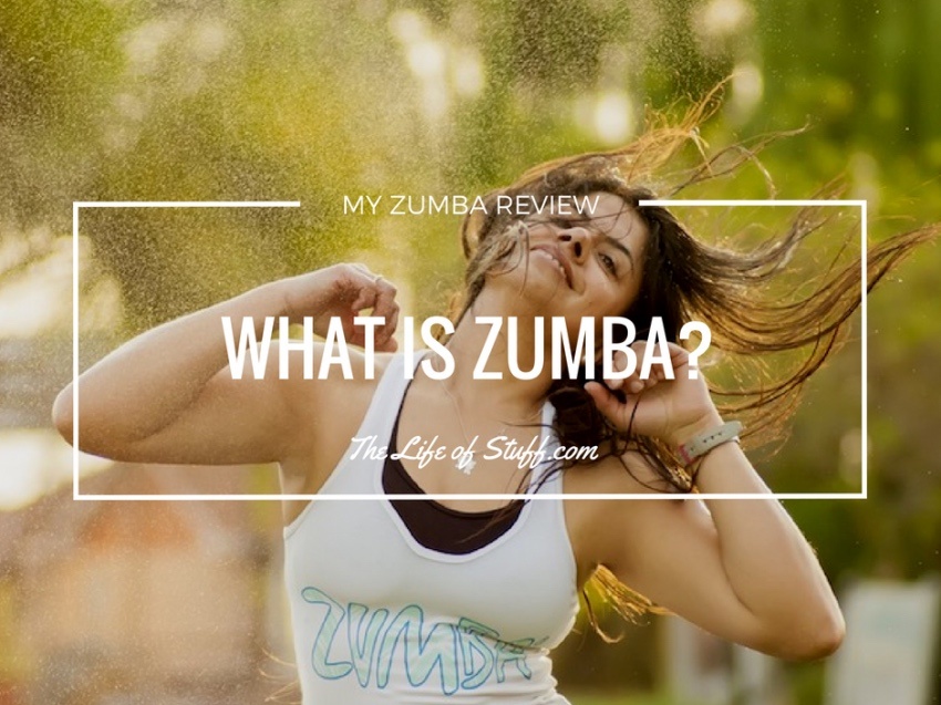 What is Zumba. Is it for You. This is My Zumba Review - The Life of Stuff