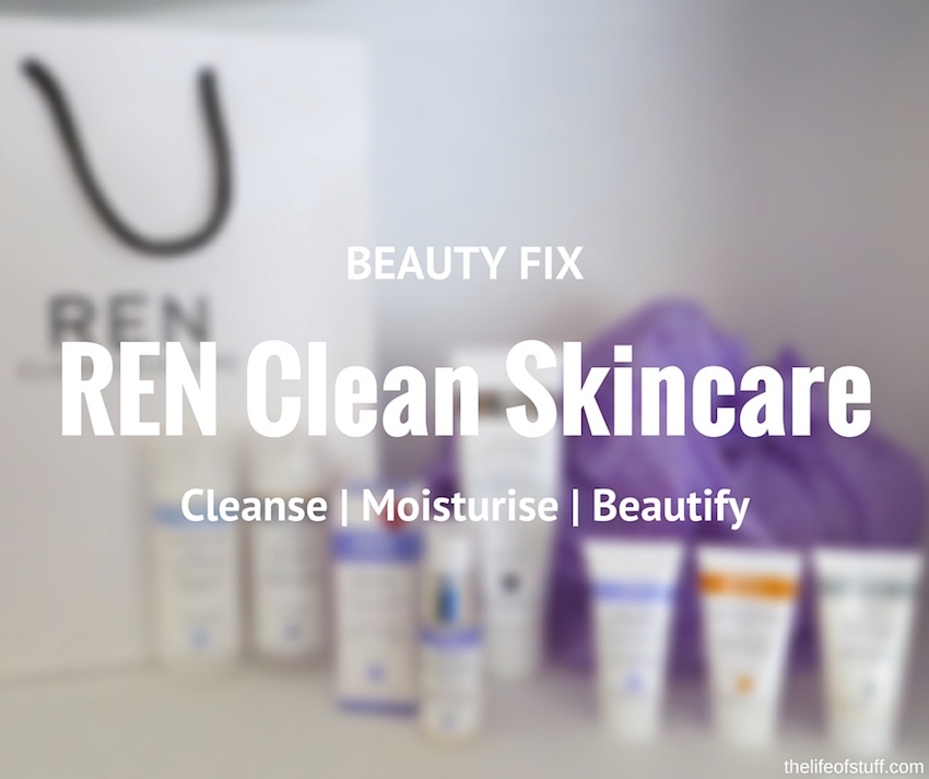 Beauty Fix - REN Clean Skincare - Cleanse, Moisturise and Beautify