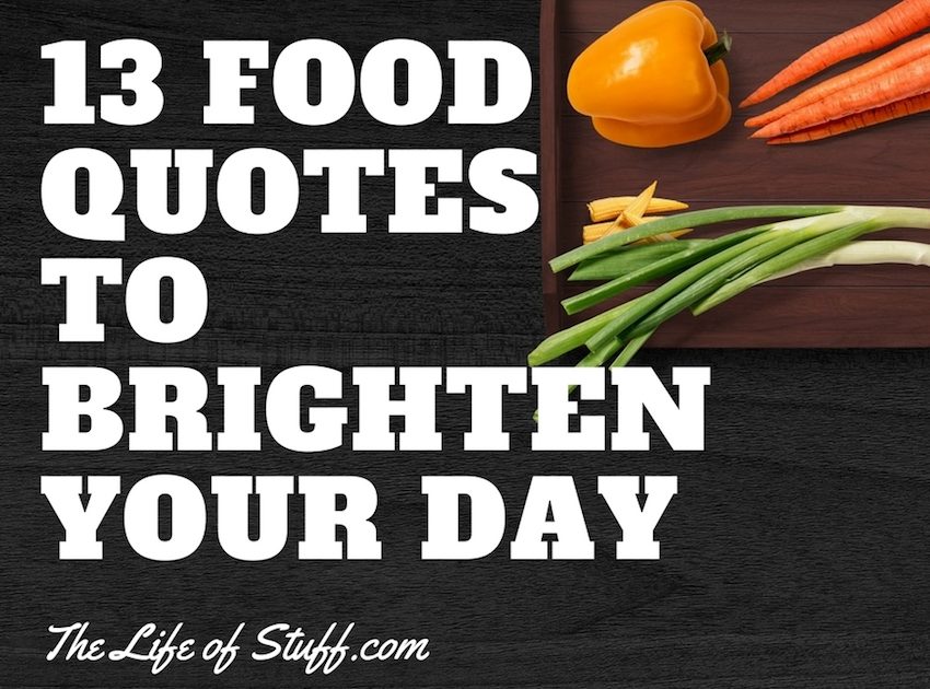 Food is Love, Food is Life - 13 Timeless Food Quotes to Brighten Your Day