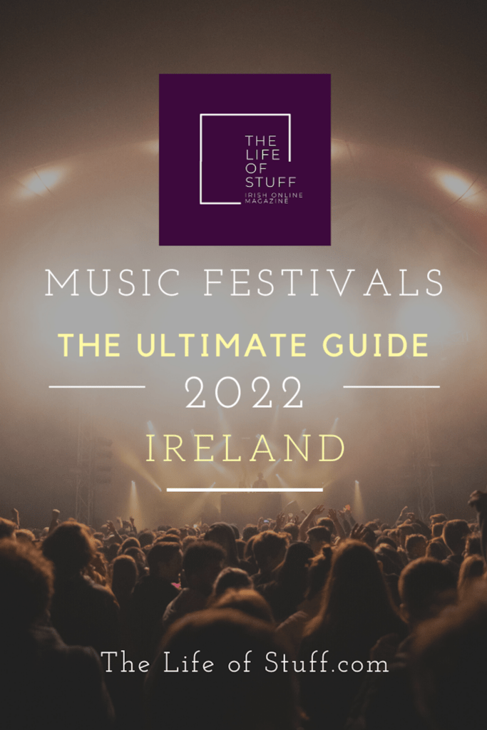 The Ultimate & Best Guide To Music Festivals In Ireland 2022