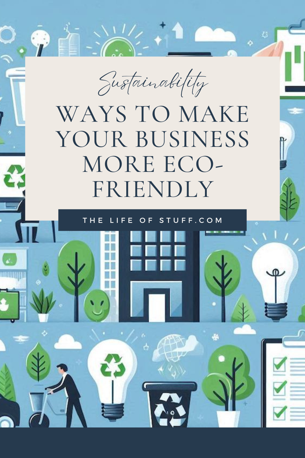 Ways To Make Your Business More Eco-Friendly - The Life of Stuff