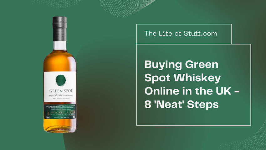 Buying Green Spot Whiskey Online in the UK - 8 'Neat' Steps - The Life of Stuff