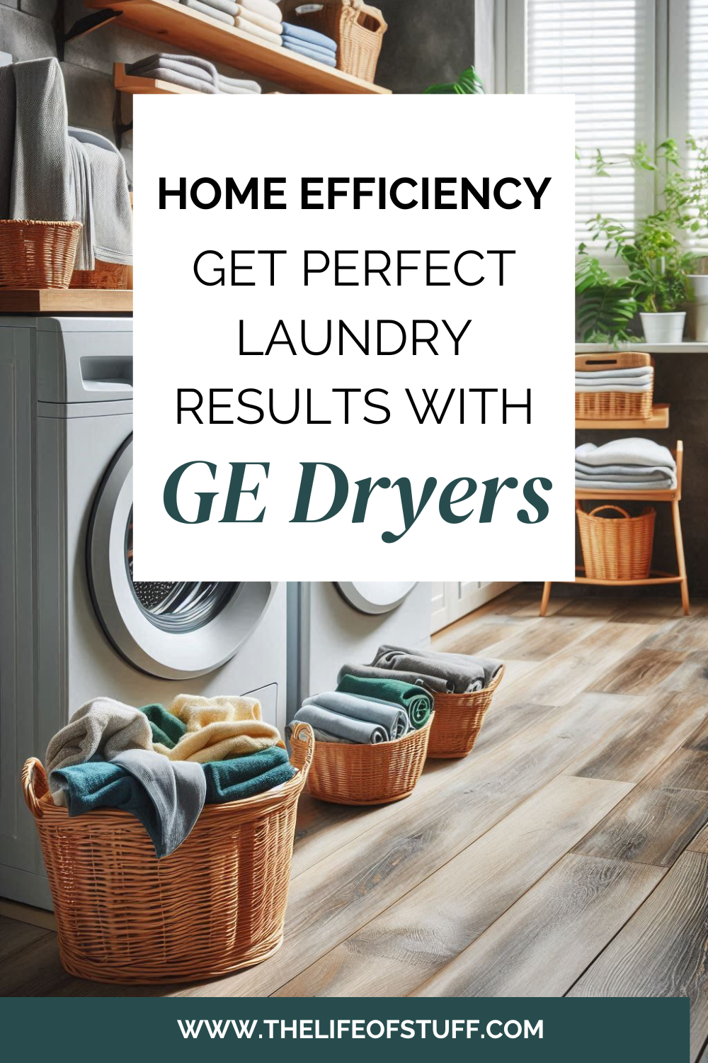 Home Efficiency - Get Perfect Laundry Results with GE Dryers - The Life of Stuf