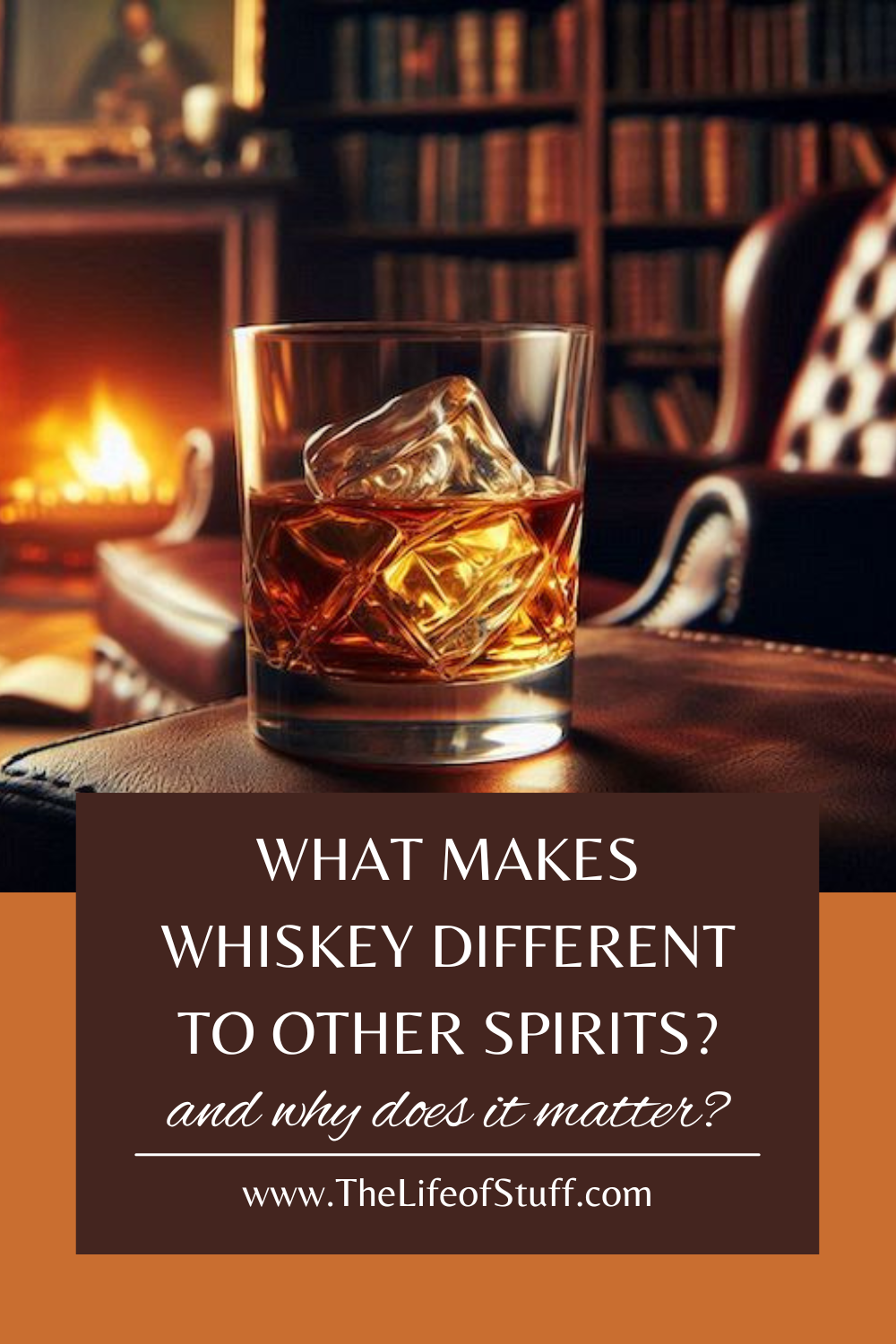 What Makes Whiskey Different to Other Spirits - The Life of Stuff